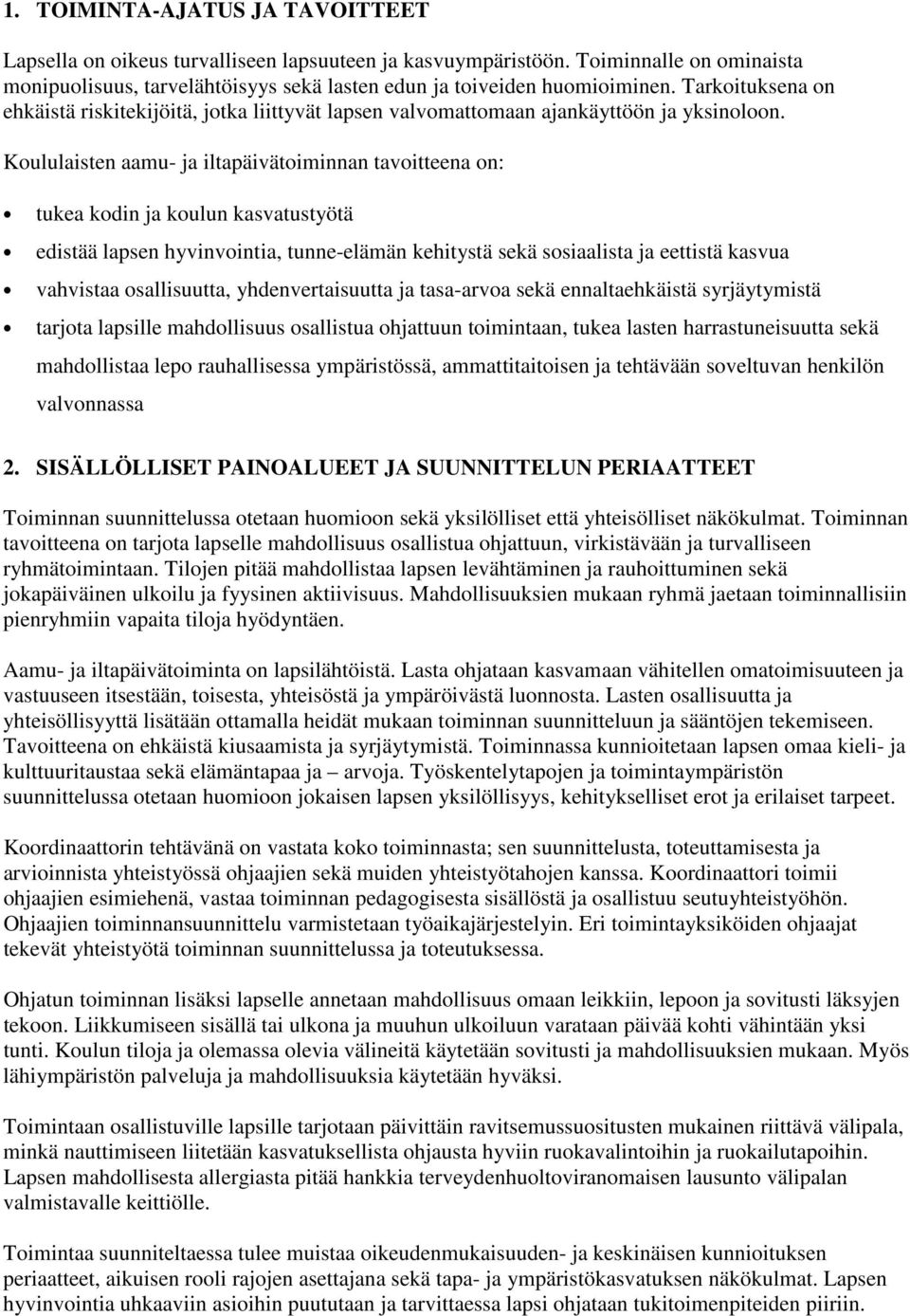 Koululaisten aamu- ja iltapäivätoiminnan tavoitteena on: tukea kodin ja koulun kasvatustyötä edistää lapsen hyvinvointia, tunne-elämän kehitystä sekä sosiaalista ja eettistä kasvua vahvistaa