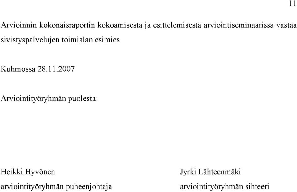 11 Kuhmossa 28.11.2007 Arviointityöryhmän puolesta: Heikki Hyvönen