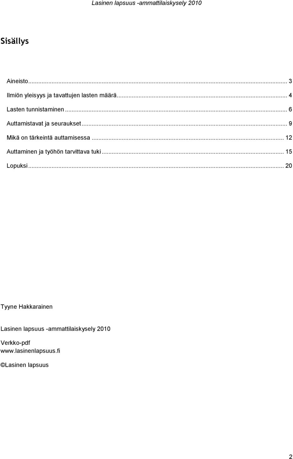 .. 9 Mikä on tärkeintä auttamisessa... 12 Auttaminen ja työhön tarvittava tuki.