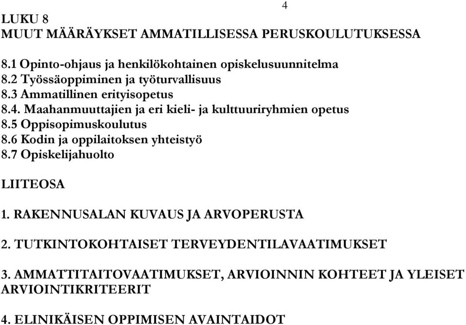 5 Oppisopimuskoulutus 8.6 Kodin ja oppilaitoksen yhteistyö 8.7 Opiskelijahuolto LIITEOSA 1. RAKENNUSALAN KUVAUS JA ARVOPERUSTA 2.