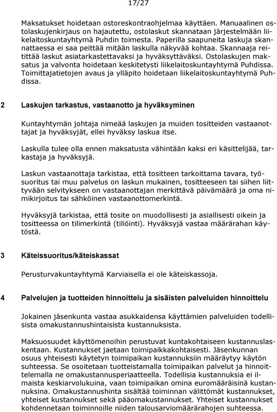 Ostolaskujen maksatus ja valvonta hoidetaan keskitetysti liikelaitoskuntayhtymä Puhdissa. Toimittajatietojen avaus ja ylläpito hoidetaan liikelaitoskuntayhtymä Puhdissa.