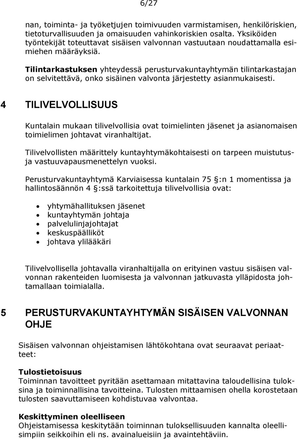 Tilintarkastuksen yhteydessä perusturvakuntayhtymän tilintarkastajan on selvitettävä, onko sisäinen valvonta järjestetty asianmukaisesti.