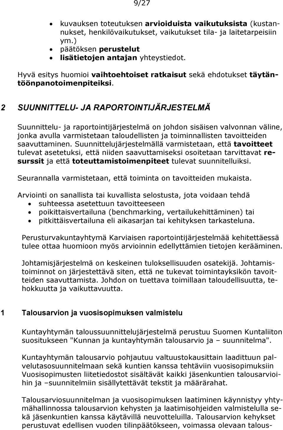 2 SUUNNITTELU- JA RAPORTOINTIJÄRJESTELMÄ Suunnittelu- ja raportointijärjestelmä on johdon sisäisen valvonnan väline, jonka avulla varmistetaan taloudellisten ja toiminnallisten tavoitteiden