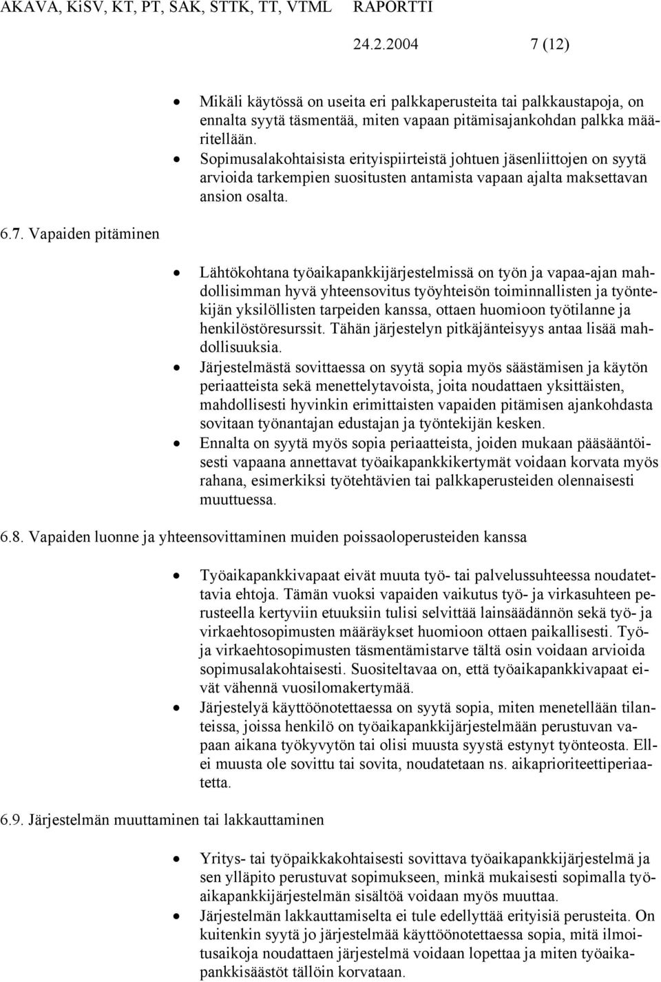 Vapaiden pitäminen Lähtökohtana työaikapankkijärjestelmissä on työn ja vapaa-ajan mahdollisimman hyvä yhteensovitus työyhteisön toiminnallisten ja työntekijän yksilöllisten tarpeiden kanssa, ottaen