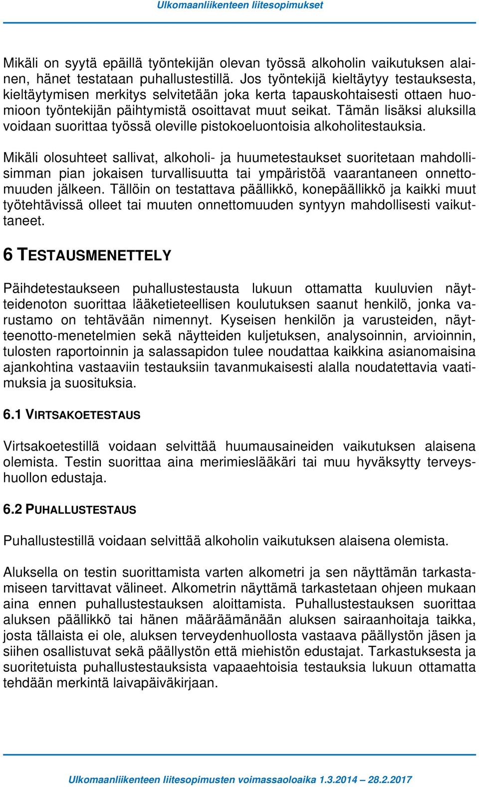 Tämän lisäksi aluksilla voidaan suorittaa työssä oleville pistokoeluontoisia alkoholitestauksia.