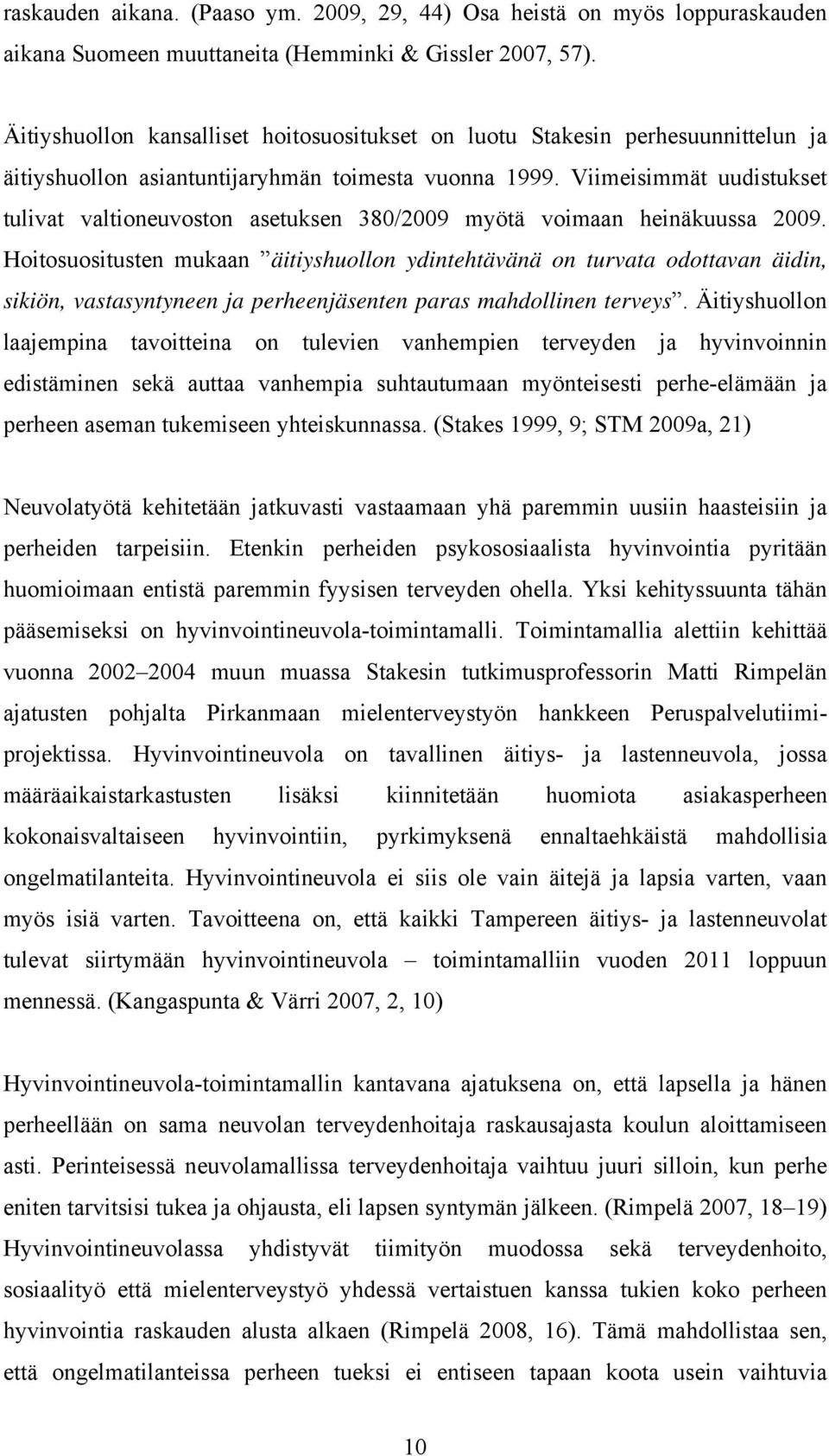 Viimeisimmät uudistukset tulivat valtioneuvoston asetuksen 380/2009 myötä voimaan heinäkuussa 2009.