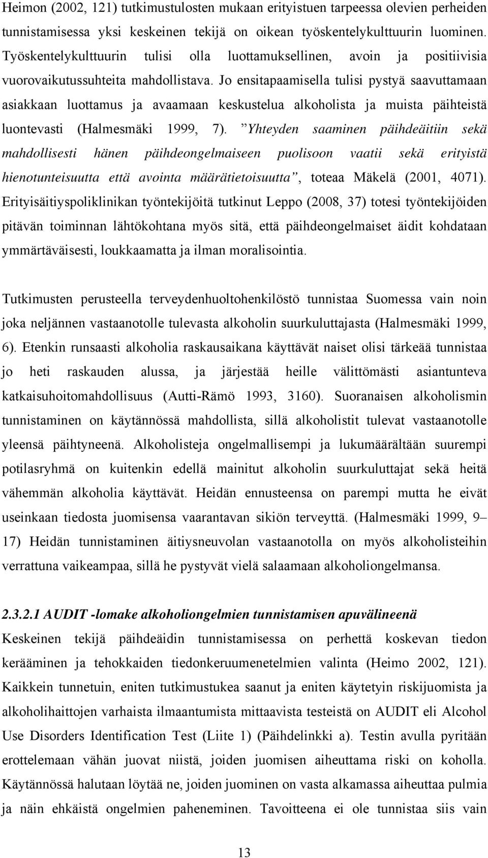 Jo ensitapaamisella tulisi pystyä saavuttamaan asiakkaan luottamus ja avaamaan keskustelua alkoholista ja muista päihteistä luontevasti (Halmesmäki 1999, 7).