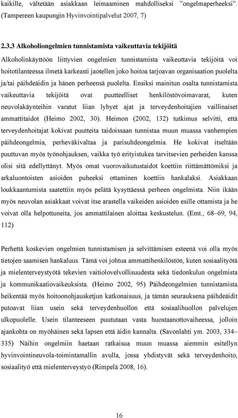 tarjoavan organisaation puolelta ja/tai päihdeäidin ja hänen perheensä puolelta.