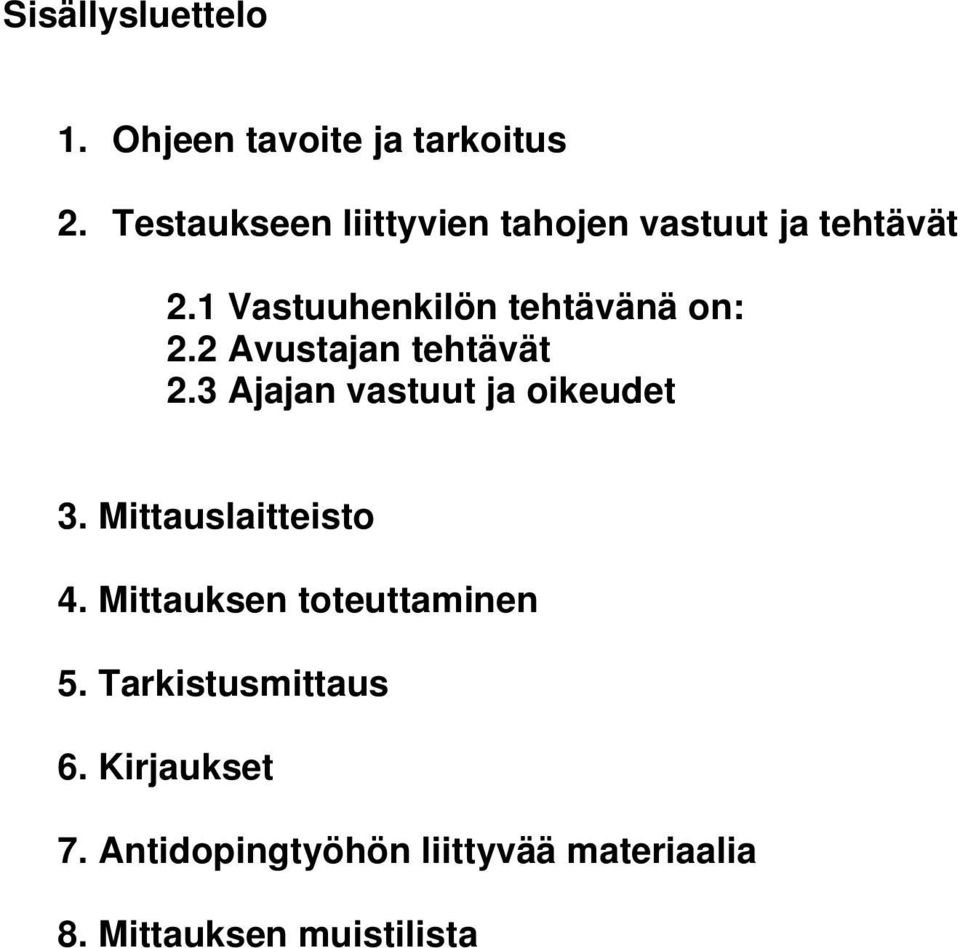 1 Vastuuhenkilön tehtävänä on: 2.2 Avustajan tehtävät 2.