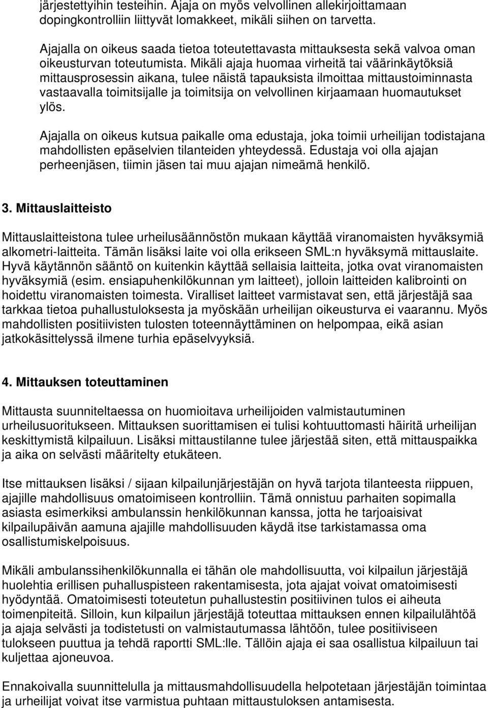 Mikäli ajaja huomaa virheitä tai väärinkäytöksiä mittausprosessin aikana, tulee näistä tapauksista ilmoittaa mittaustoiminnasta vastaavalla toimitsijalle ja toimitsija on velvollinen kirjaamaan