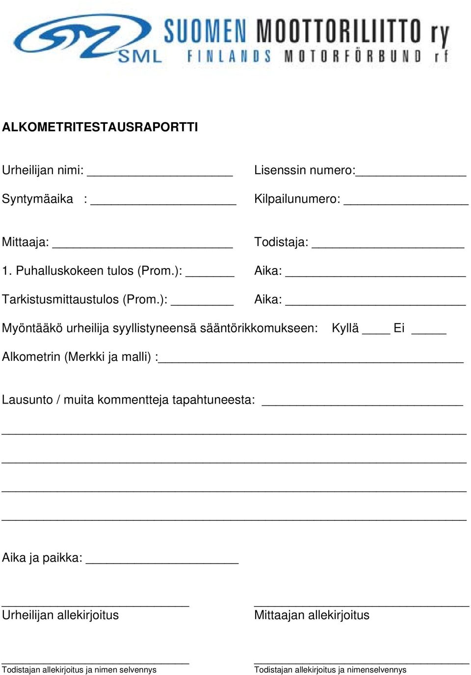 ): Aika: Myöntääkö urheilija syyllistyneensä sääntörikkomukseen: Kyllä Ei Alkometrin (Merkki ja malli) : Lausunto /