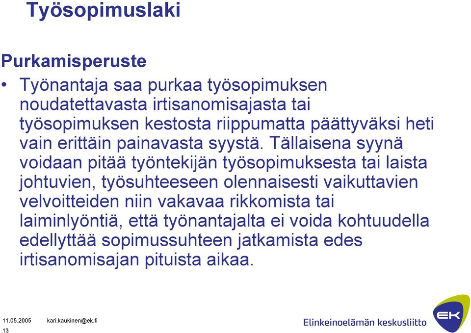 Tällaisena syynä voidaan pitää työntekijän työsopimuksesta tai laista johtuvien, työsuhteeseen olennaisesti vaikuttavien