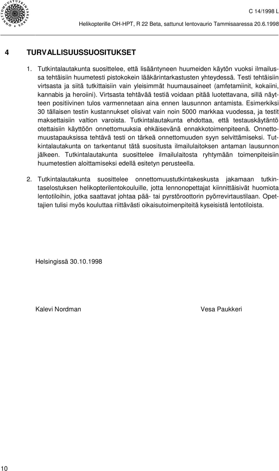 Virtsasta tehtävää testiä voidaan pitää luotettavana, sillä näytteen positiivinen tulos varmennetaan aina ennen lausunnon antamista.