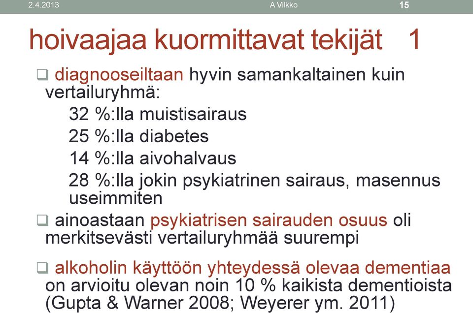 useimmiten ainoastaan psykiatrisen sairauden osuus oli merkitsevästi vertailuryhmää suurempi alkoholin käyttöön