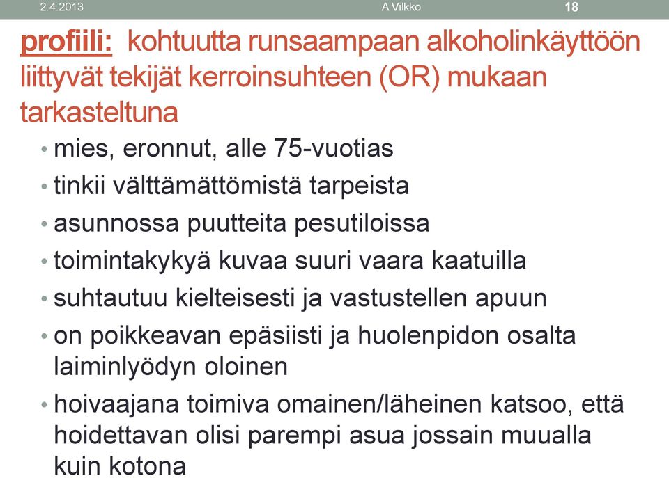 toimintakykyä kuvaa suuri vaara kaatuilla suhtautuu kielteisesti ja vastustellen apuun on poikkeavan epäsiisti ja