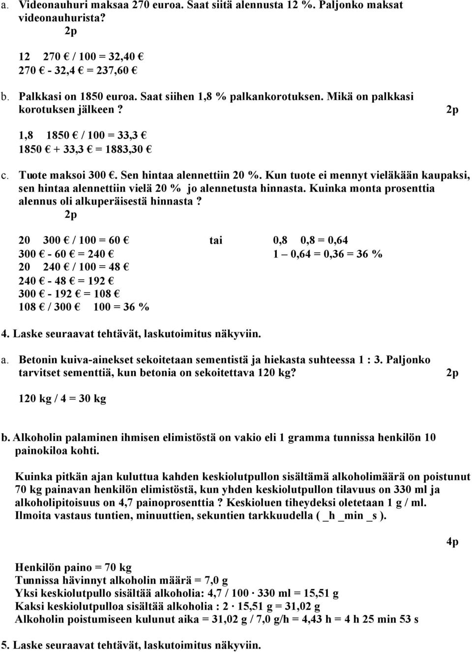 Kun tuote ei mennyt vieläkään kaupaksi, sen hintaa alennettiin vielä 20 % jo alennetusta hinnasta. Kuinka monta prosenttia alennus oli alkuperäisestä hinnasta?