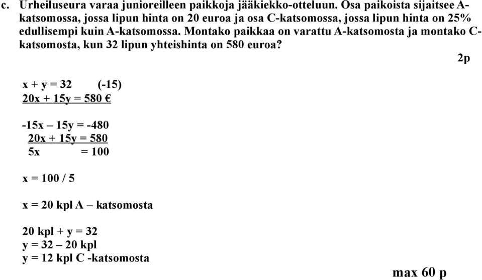 edullisempi kuin A-katsomossa.