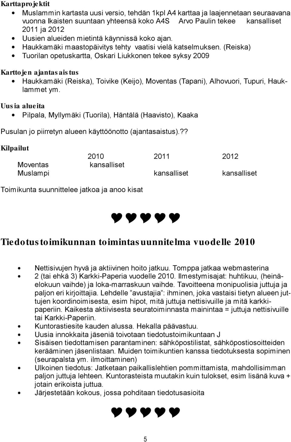 (Reiska) Tuorilan opetuskartta, Oskari Liukkonen tekee syksy 2009 Karttoje n ajantas ais tus Haukkamäki (Reiska), Toivike (Keijo), Moventas (Tapani), Alhovuori, Tupuri, Hauklammet ym.