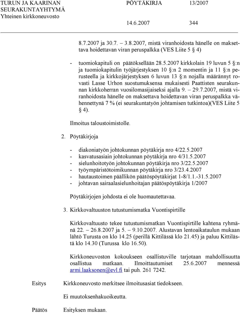 2007 kirkkolain 19 luvun 5 :n ja tuomiokapitulin työjärjestyksen 10 :n 2 momentin ja 11 :n perusteella ja kirkkojärjestyksen 6 luvun 13 :n nojalla määrännyt rovasti Lasse Urhon suostumuksensa