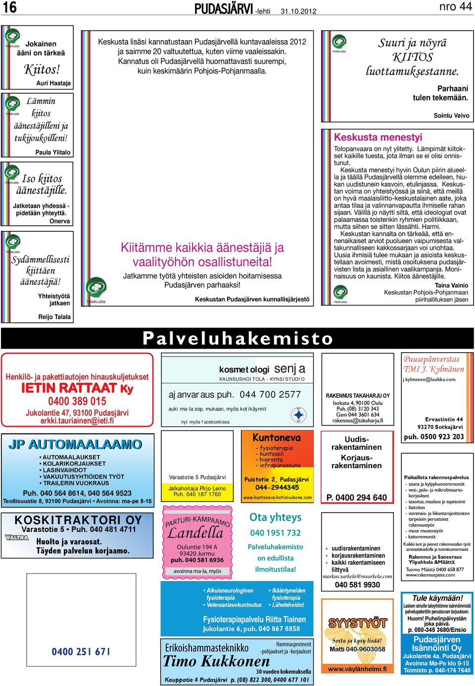 Kannatus oli Pudasjärvellä huomattavasti suurempi, kuin keskimäärin Pohjois-Pohjanmaalla. Kiitämme kaikkia äänestäjiä ja vaalityöhön osallistuneita!