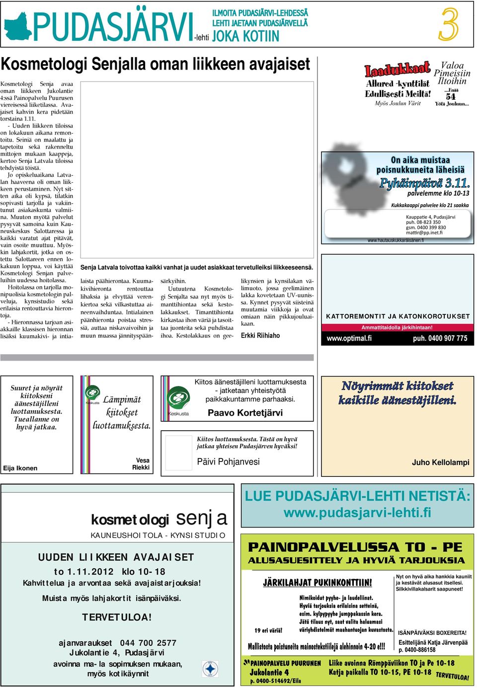 liiketilassa. Avajaiset kahvin kera pidetään torstaina 1.11. - Uuden liikkeen tiloissa on lokakuun aikana remontoitu.