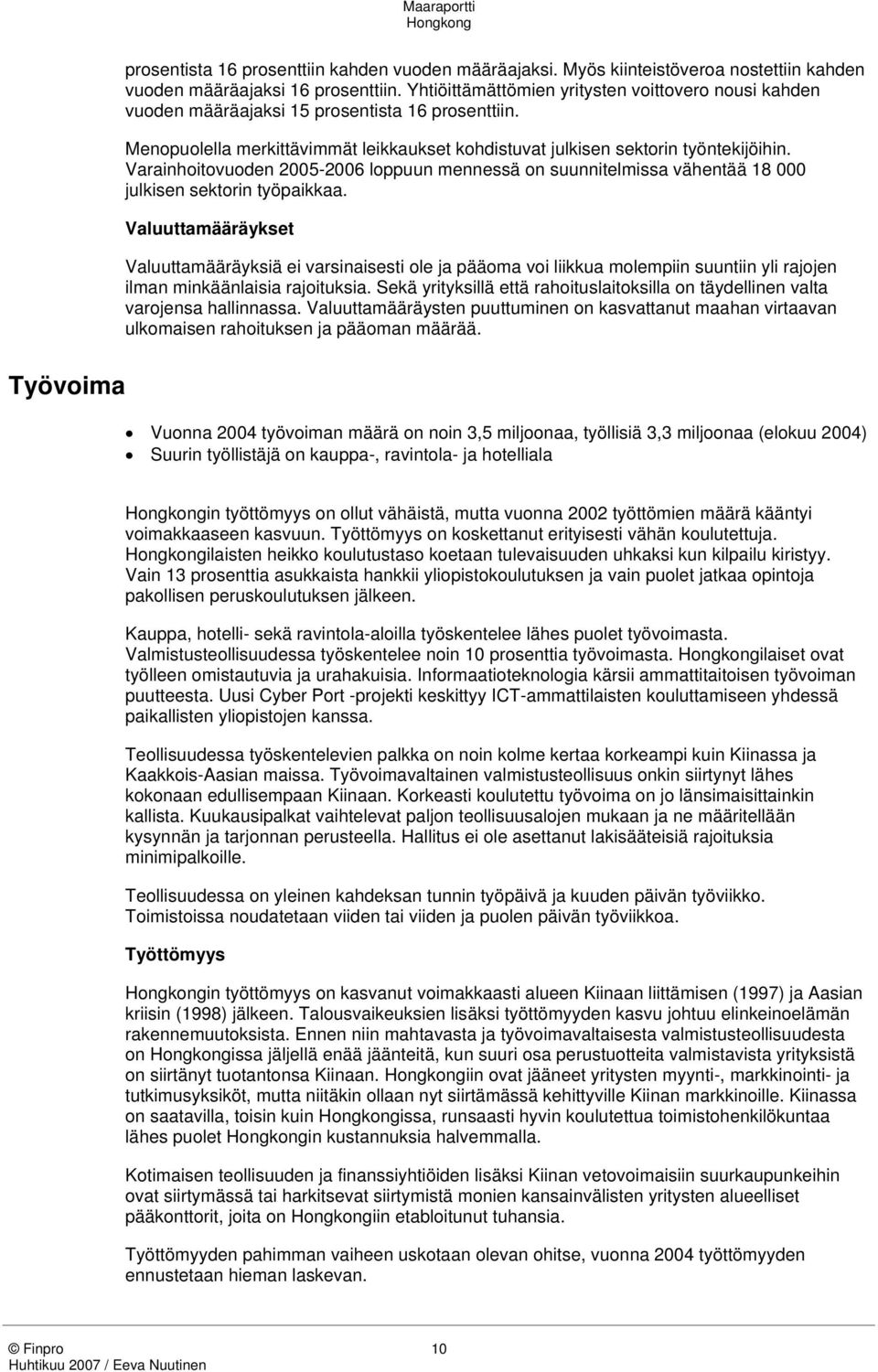 Varainhoitovuoden 2005-2006 loppuun mennessä on suunnitelmissa vähentää 18 000 julkisen sektorin työpaikkaa.