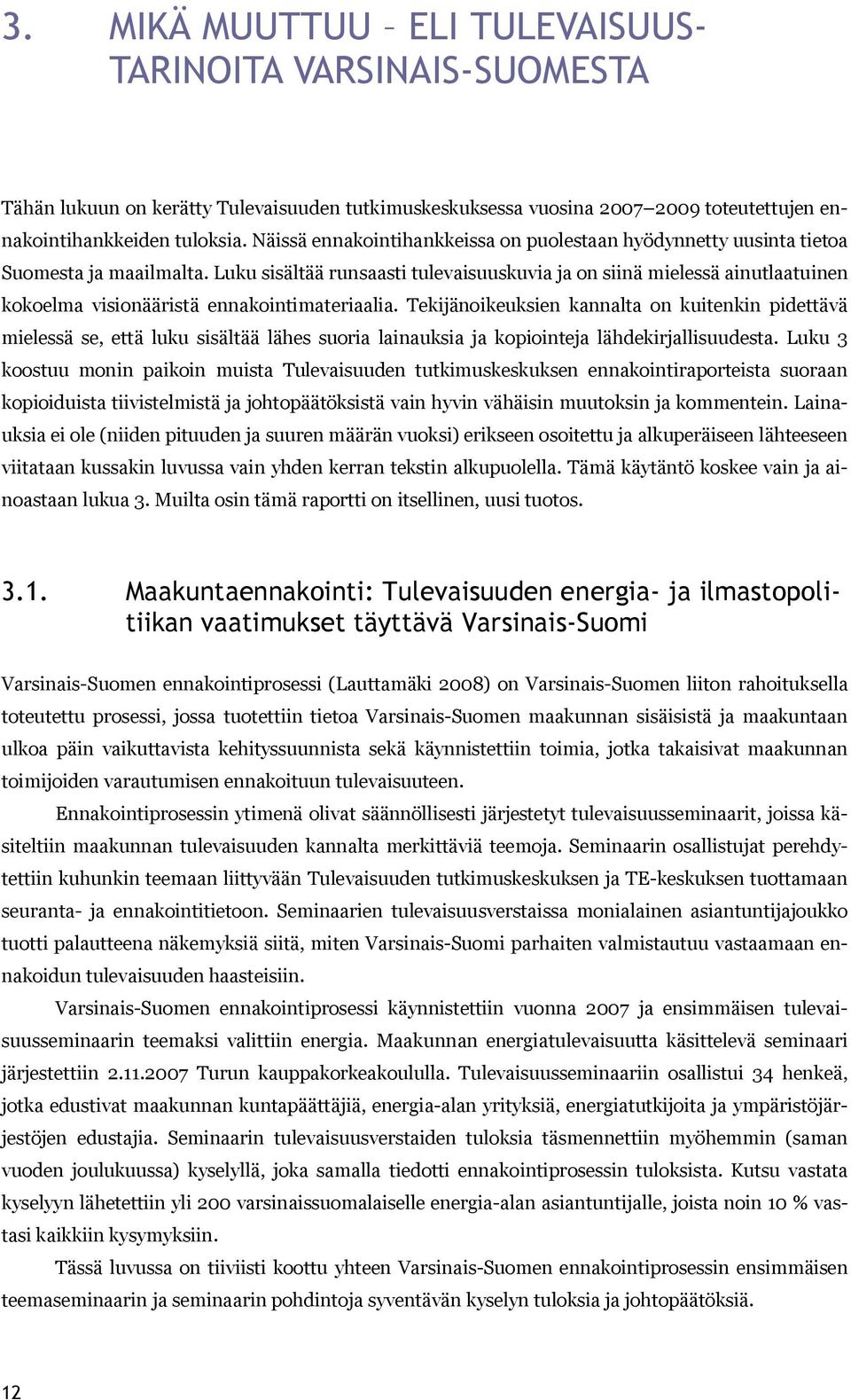 Luku sisältää runsaasti tulevaisuuskuvia ja on siinä mielessä ainutlaatuinen kokoelma visionääristä ennakointimateriaalia.