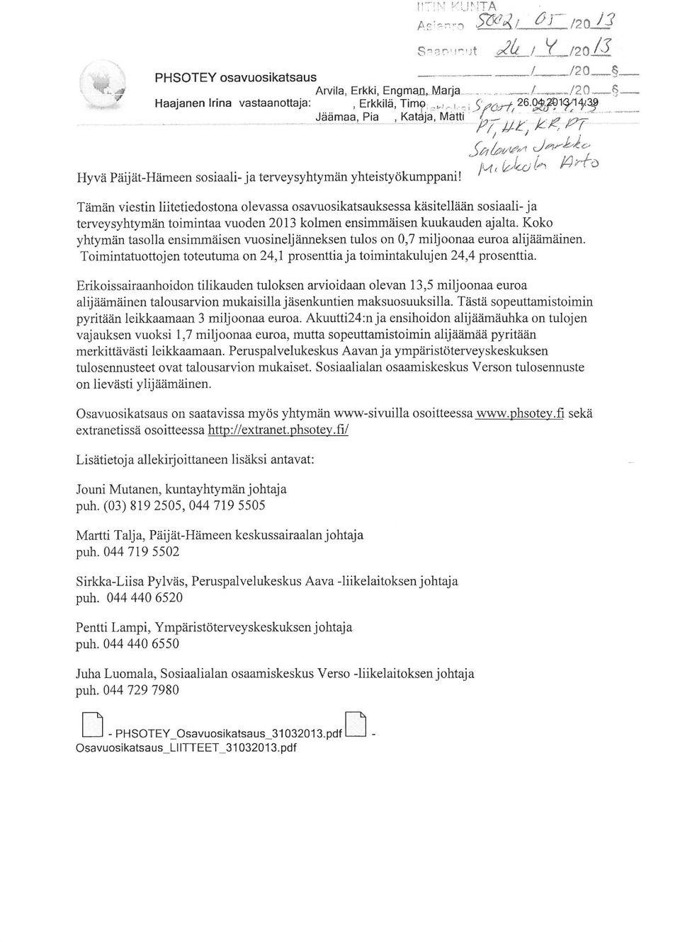 i^d^ ^^ö Tämän viestin liitetiedostona olevassa osavuosikatsauksessa käsitellään sosiaali-ja terveysyhtymän toimintaa vuoden 2013 kolmen ensimmäisen kuukauden ajalta.