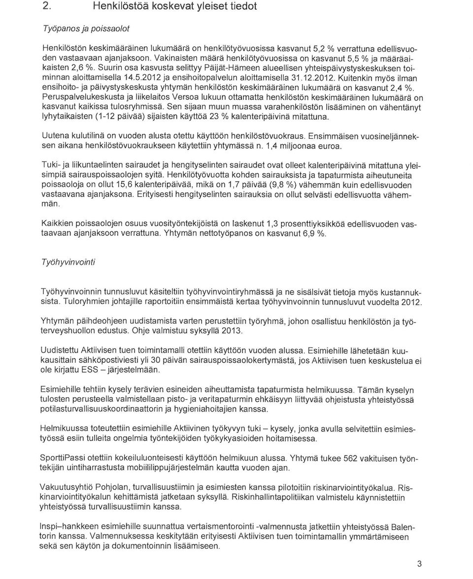 12.2012. Kuitenkin myös ilman ensihoito- ja päivystyskeskusta yhtymän henkilöstön keskimääräinen lukumäärä on kasvanut 2,4 %.