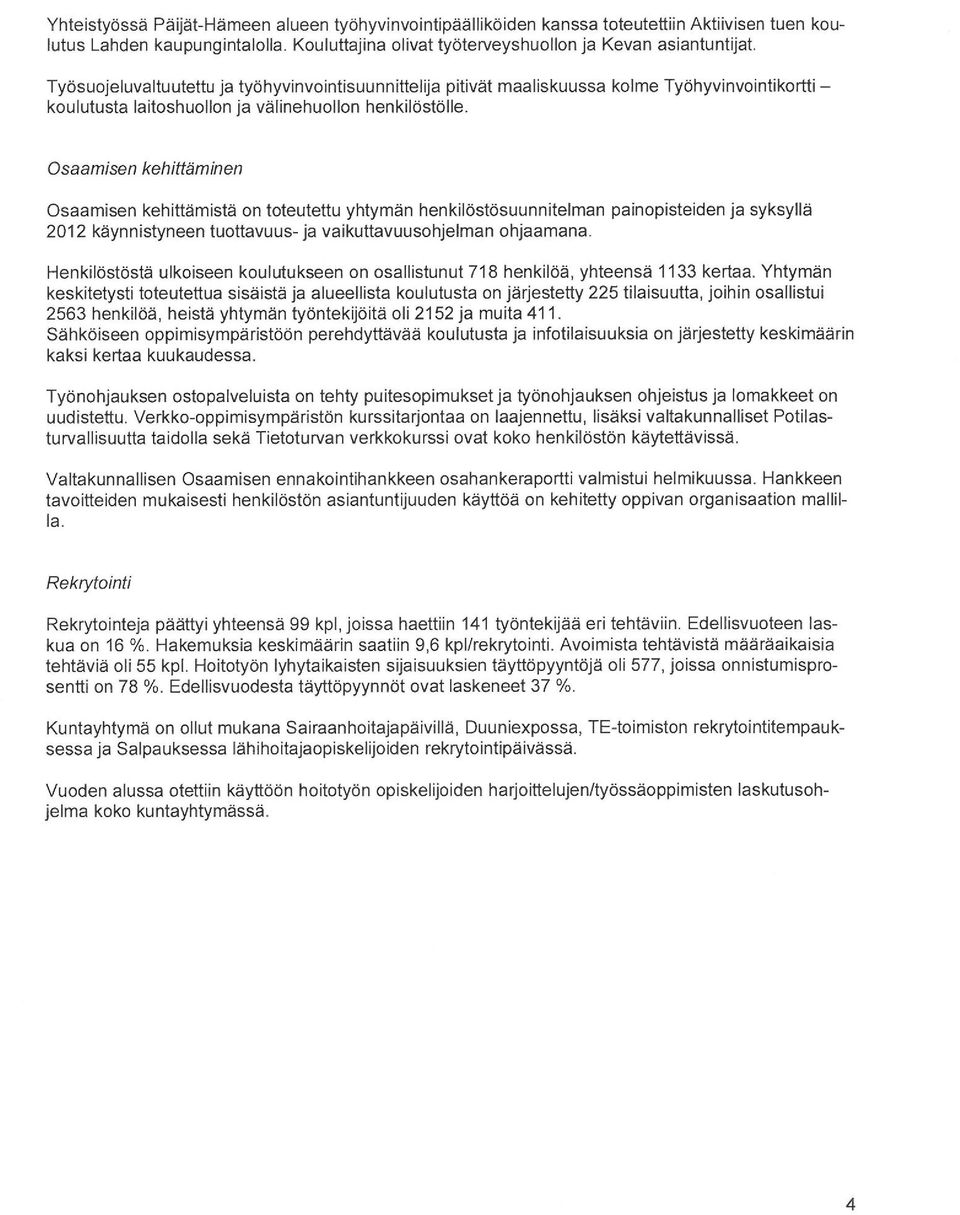 Osaamisen kehittäminen Osaamisen kehittämistä on toteutettu yhtymän henkilöstösuunnitelman painopisteiden ja syksyllä 2012 käynnistyneen tuottavuus-ja vaikuttavuusohjelman ohjaamana.