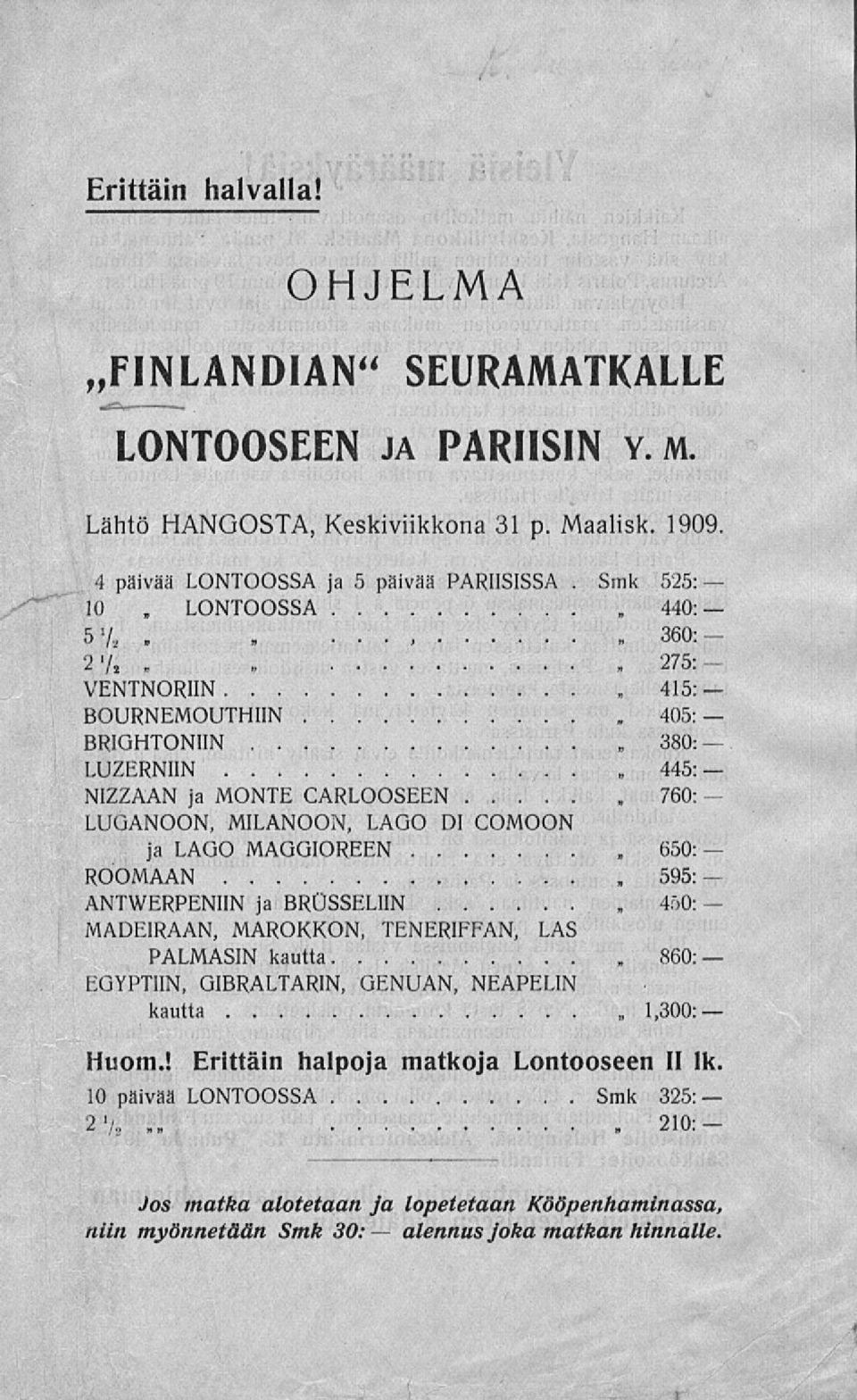 .., 360: 2'/, VENTNORIIN BOURNEMOUTHIIN BRIGHTONIIN LUZERNIIN 445: NIZZAAN ja MONTE CARLOOSEEN, LUGANOON, MILANOON, LAGO DI COMOON ja LAGO MAGGIOREEN 650:, ROOMAAN 595: ANTWERPENIIN ja