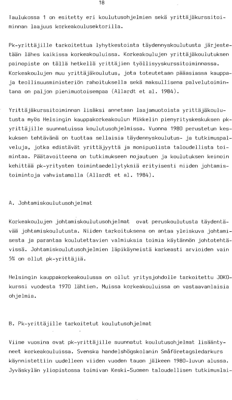 Korkeakoulujen yrittajakoulutuksen painopiste on talla hetkella yrittajien tyollisyyskurssitoiminnassa.