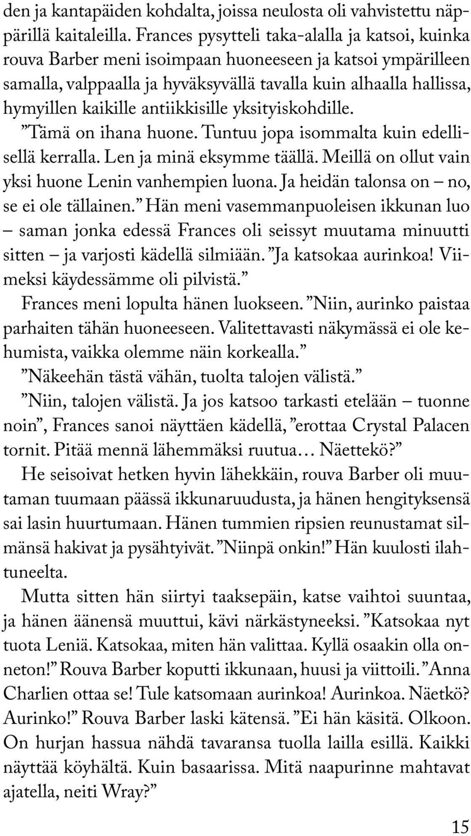 antiikkisille yksityiskohdille. Tämä on ihana huone. Tuntuu jopa isommalta kuin edellisellä kerralla. Len ja minä eksymme täällä. Meillä on ollut vain yksi huone Lenin vanhempien luona.