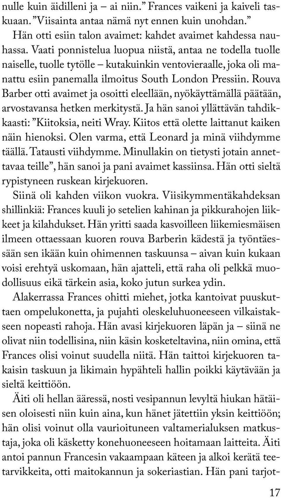 Rouva Barber otti avaimet ja osoitti eleellään, nyökäyttämällä päätään, arvostavansa hetken merkitystä. Ja hän sanoi yllättävän tahdikkaasti: Kiitoksia, neiti Wray.