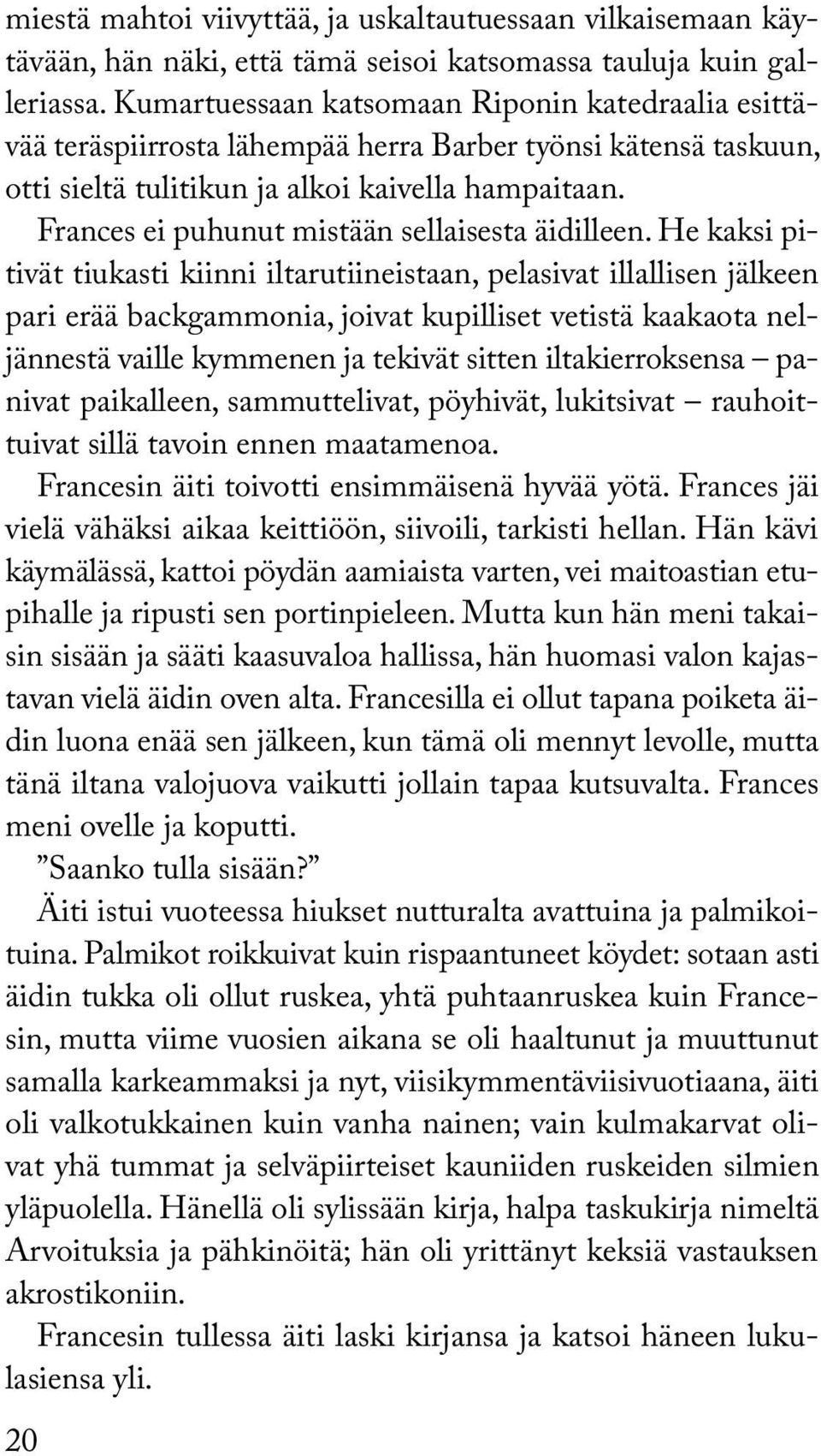 Frances ei puhunut mistään sellaisesta äidilleen.