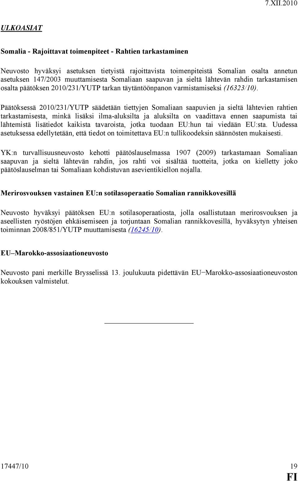 Päätöksessä 2010/231/YUTP säädetään tiettyjen Somaliaan saapuvien ja sieltä lähtevien rahtien tarkastamisesta, minkä lisäksi ilma-aluksilta ja aluksilta on vaadittava ennen saapumista tai lähtemistä