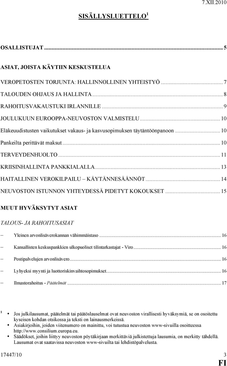 .. 11 KRIISINHALLINTA PANKKIALALLA... 13 HAITALLINEN VEROKILPAILU KÄYTÄNNESÄÄNNÖT... 14 NEUVOSTON ISTUNNON YHTEYDESSÄ PIDETYT KOKOUKSET.