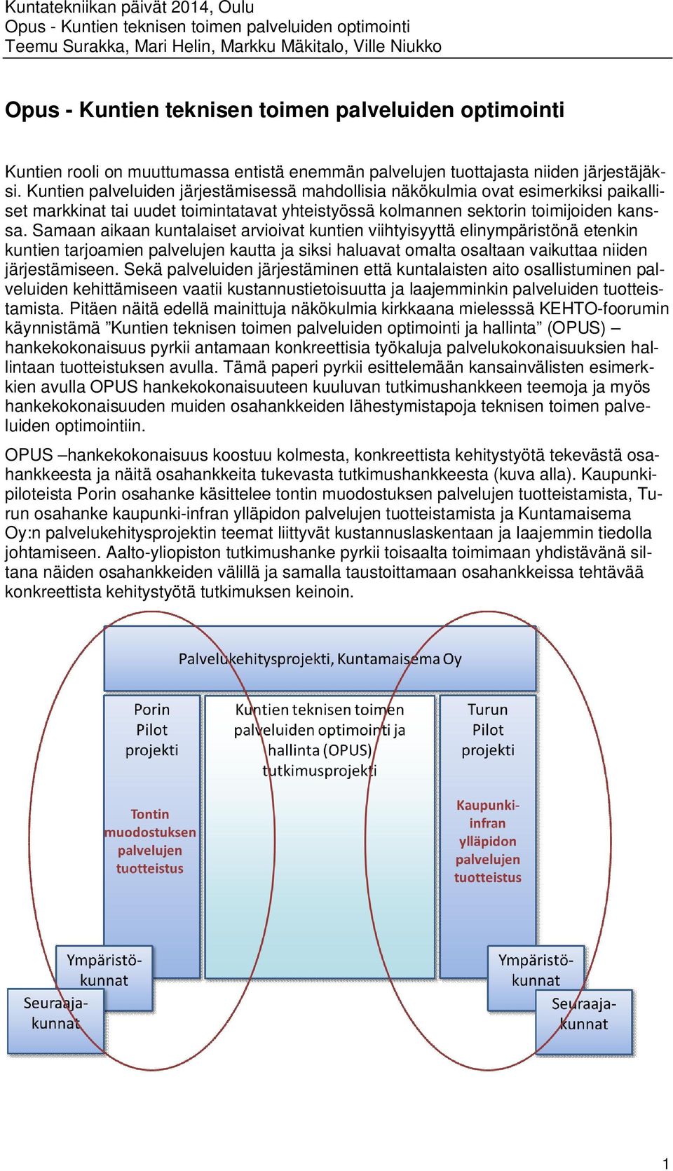 Samaan aikaan kuntalaiset arvioivat kuntien viihtyisyyttä elinympäristönä etenkin kuntien tarjoamien palvelujen kautta ja siksi haluavat omalta osaltaan vaikuttaa niiden järjestämiseen.