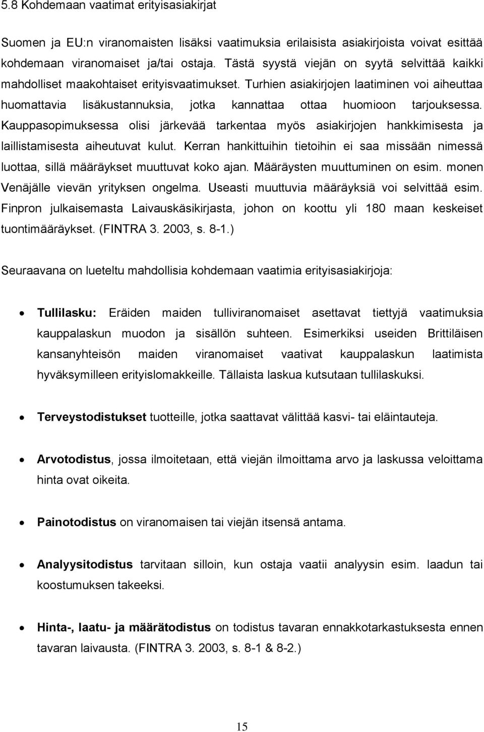 Turhien asiakirjojen laatiminen voi aiheuttaa huomattavia lisäkustannuksia, jotka kannattaa ottaa huomioon tarjouksessa.