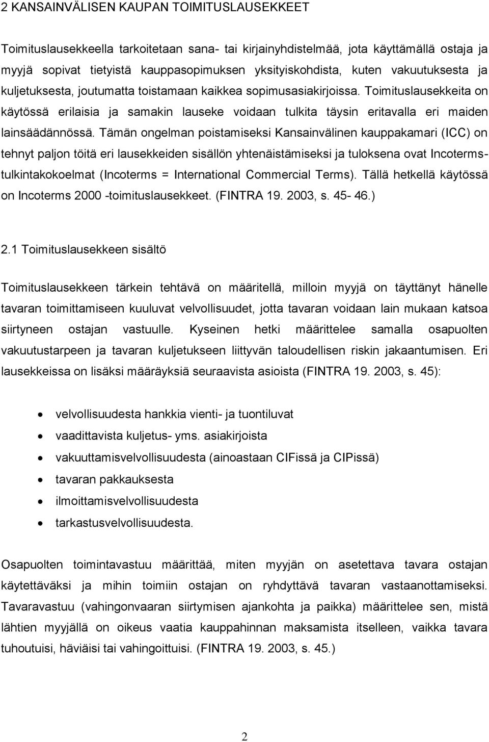 Toimituslausekkeita on käytössä erilaisia ja samakin lauseke voidaan tulkita täysin eritavalla eri maiden lainsäädännössä.