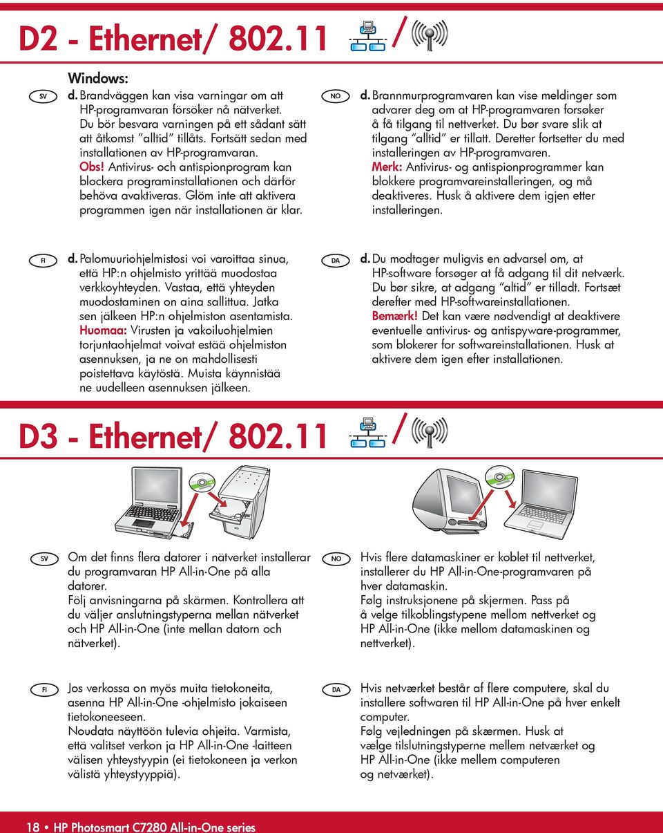 Glöm inte att aktivera programmen igen när installationen är klar. d. Brannmurprogramvaren kan vise meldinger som advarer deg om at HP-programvaren forsøker å få tilgang til nettverket.