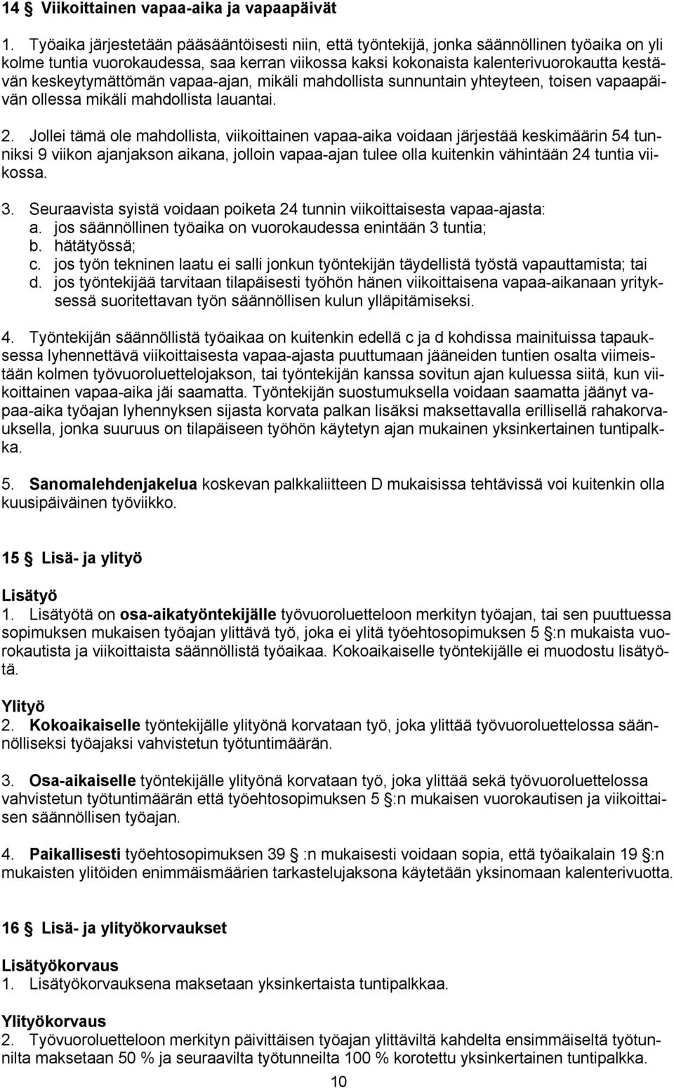 keskeytymättömän vapaa-ajan, mikäli mahdollista sunnuntain yhteyteen, toisen vapaapäivän ollessa mikäli mahdollista lauantai. 2.