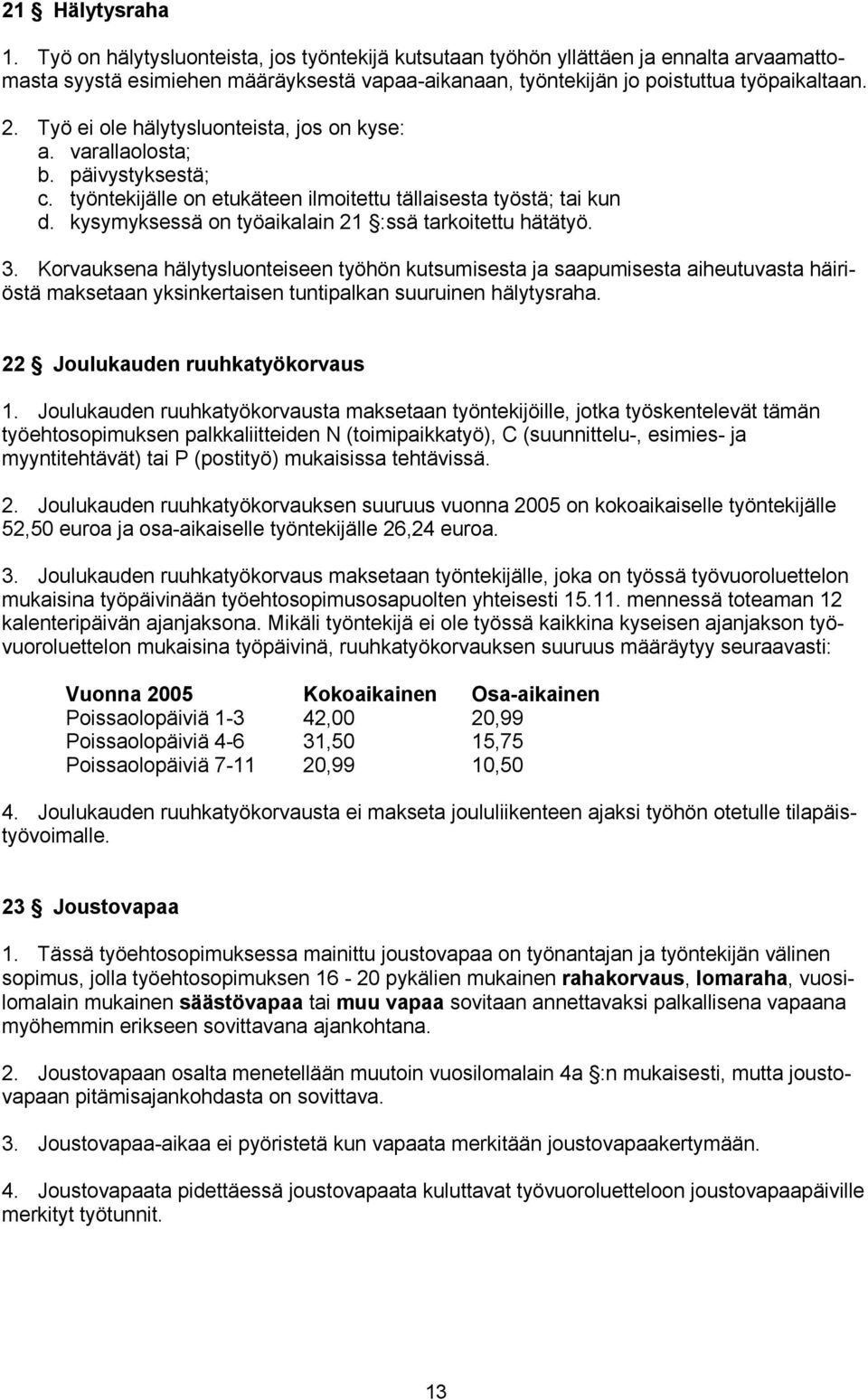 kysymyksessä on työaikalain 21 :ssä tarkoitettu hätätyö. 3.