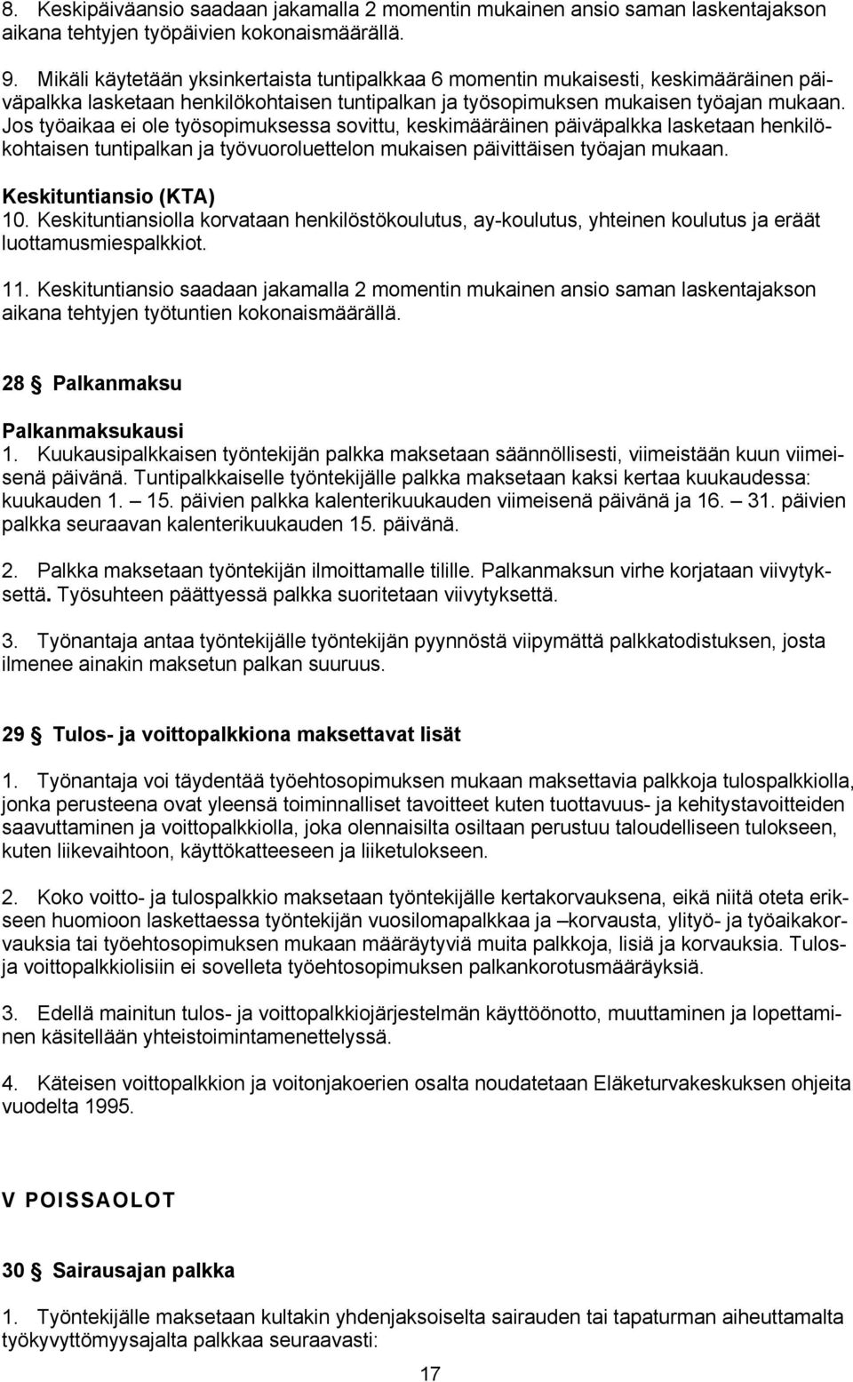 Jos työaikaa ei ole työsopimuksessa sovittu, keskimääräinen päiväpalkka lasketaan henkilökohtaisen tuntipalkan ja työvuoroluettelon mukaisen päivittäisen työajan mukaan. Keskituntiansio (KTA) 10.