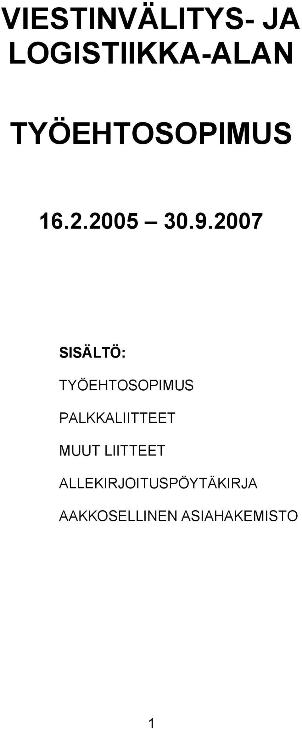 2007 SISÄLTÖ: TYÖEHTOSOPIMUS PALKKALIITTEET