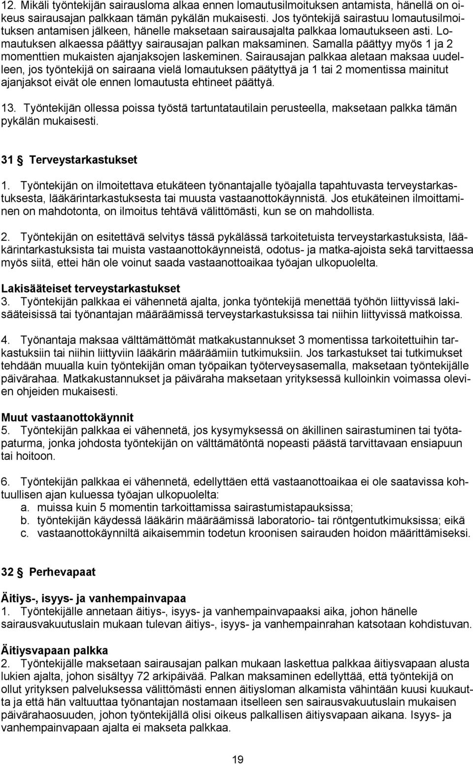 Samalla päättyy myös 1 ja 2 momenttien mukaisten ajanjaksojen laskeminen.
