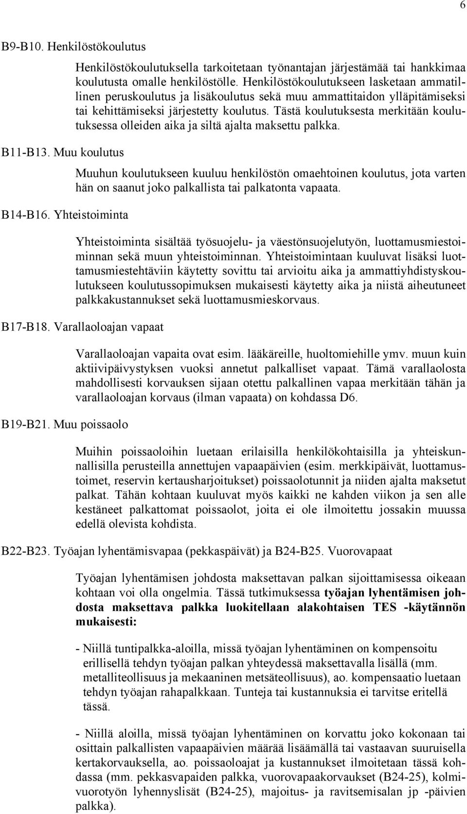 Tästä koulutuksesta merkitään koulutuksessa olleiden aika ja siltä ajalta maksettu palkka. B11-B13.