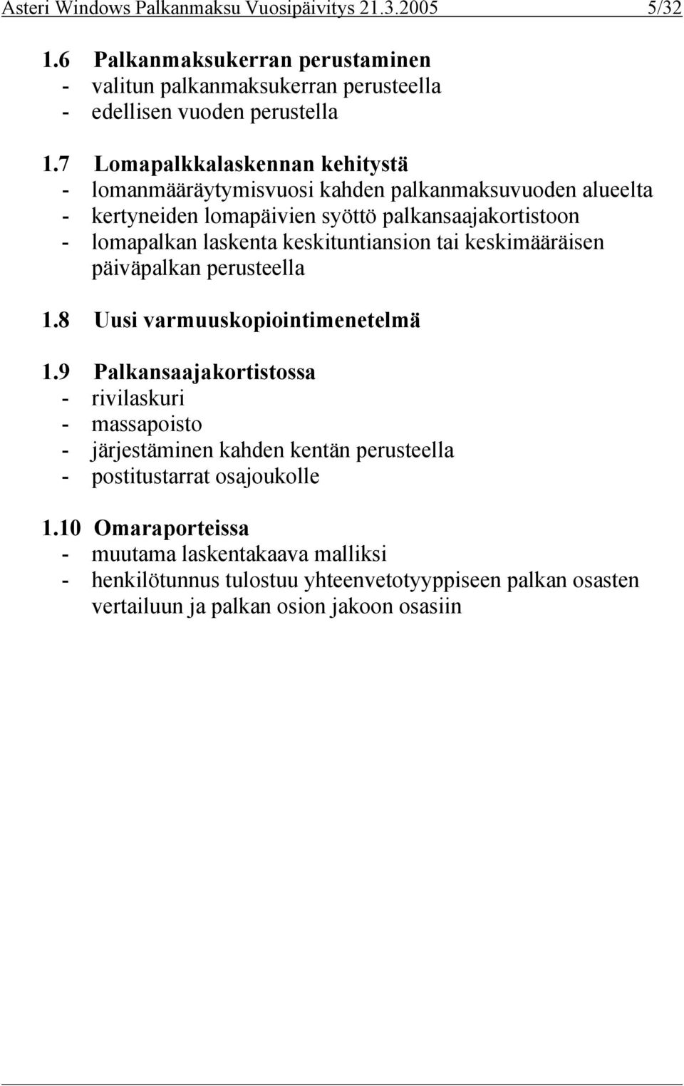 keskituntiansion tai keskimääräisen päiväpalkan perusteella 1.8 Uusi varmuuskopiointimenetelmä 1.