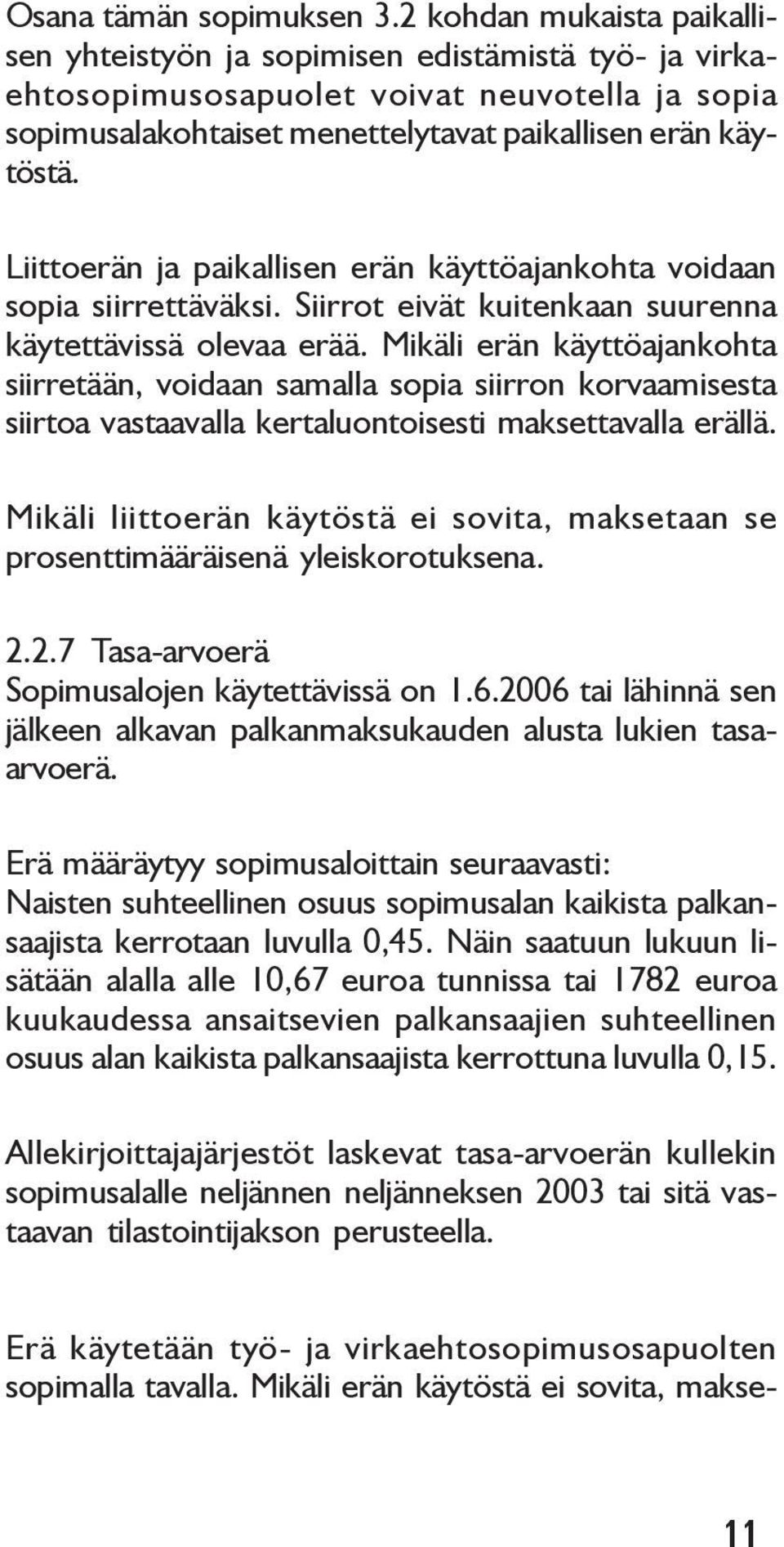 Liittoerän ja paikallisen erän käyttöajankohta voidaan sopia siirrettäväksi. Siirrot eivät kuitenkaan suurenna käytettävissä olevaa erää.