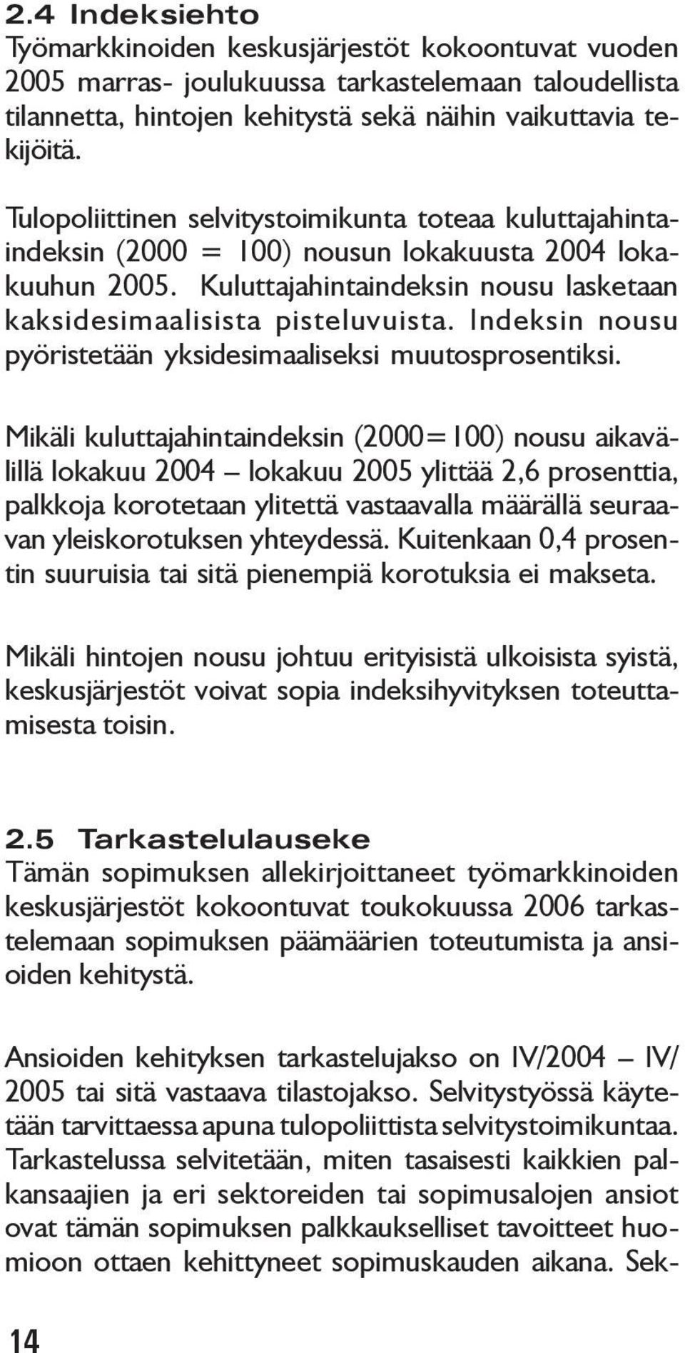 Indeksin nousu pyöristetään yksidesimaaliseksi muutosprosentiksi.